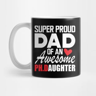 Ph.D. Dad - Super proud dad of an awesome Ph.d. Daughter w Mug